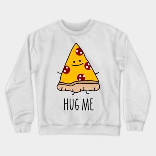 Hug me pizza Crewneck Sweatshirt